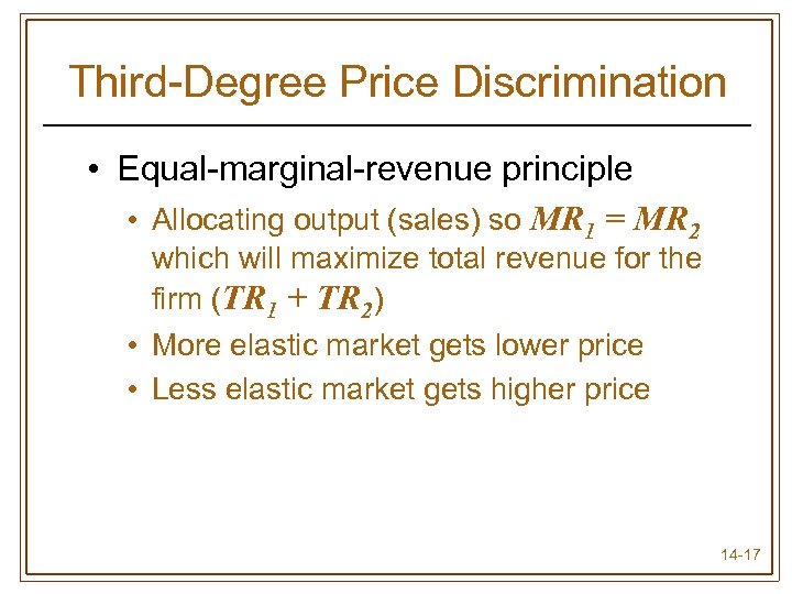 Third-Degree Price Discrimination • Equal-marginal-revenue principle • Allocating output (sales) so MR 1 =