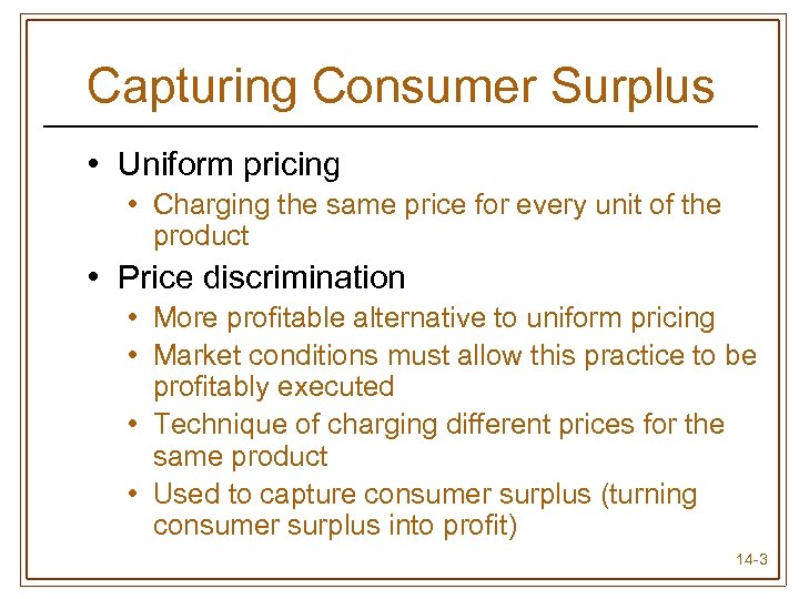 Capturing Consumer Surplus • Uniform pricing • Charging the same price for every unit