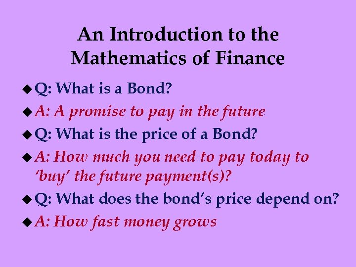 An Introduction to the Mathematics of Finance u Q: What is a Bond? u