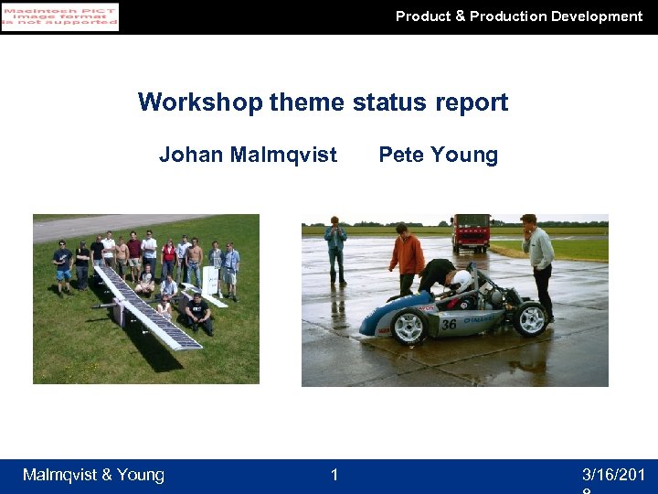 Product & Production Development Workshop theme status report Johan Malmqvist & Young 1 Pete