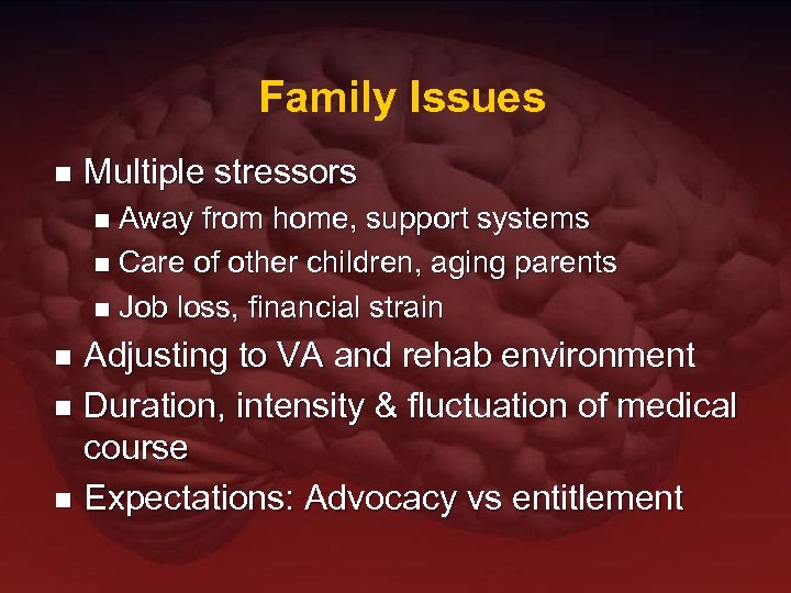 Family Issues n Multiple stressors Away from home, support systems n Care of other