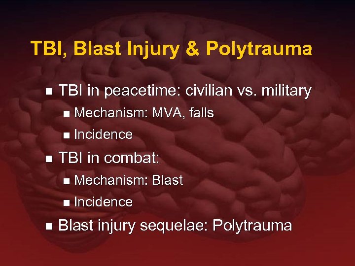 TBI, Blast Injury & Polytrauma n TBI in peacetime: civilian vs. military n n