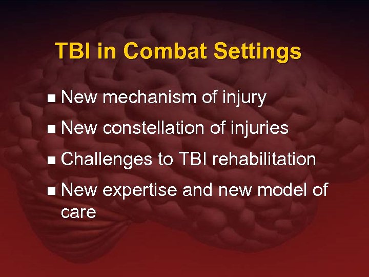 TBI in Combat Settings n New mechanism of injury n New constellation of injuries