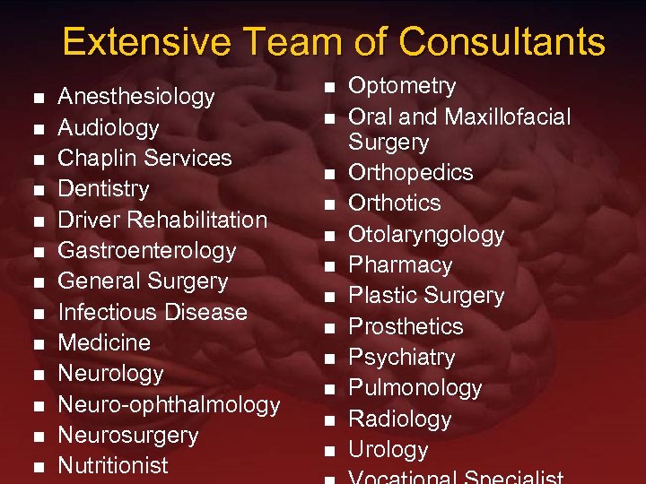 Extensive Team of Consultants n n n n Anesthesiology Audiology Chaplin Services Dentistry Driver