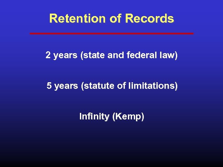 Retention of Records 2 years (state and federal law) 5 years (statute of limitations)