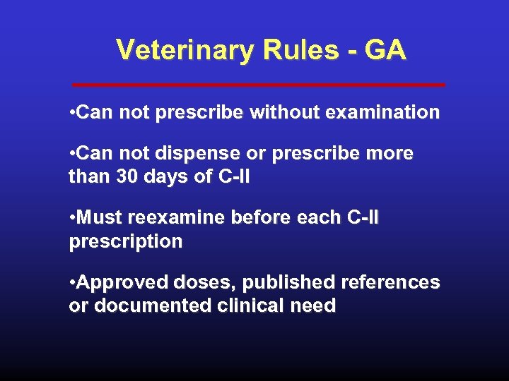 Veterinary Rules - GA • Can not prescribe without examination • Can not dispense