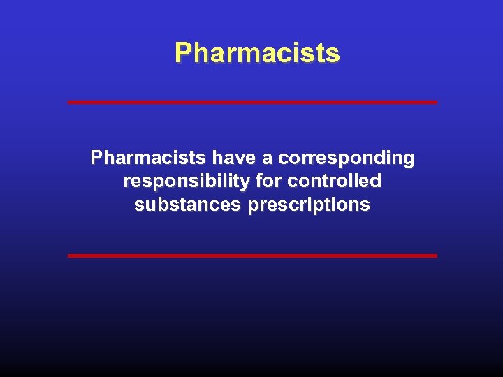 Pharmacists have a corresponding responsibility for controlled substances prescriptions 