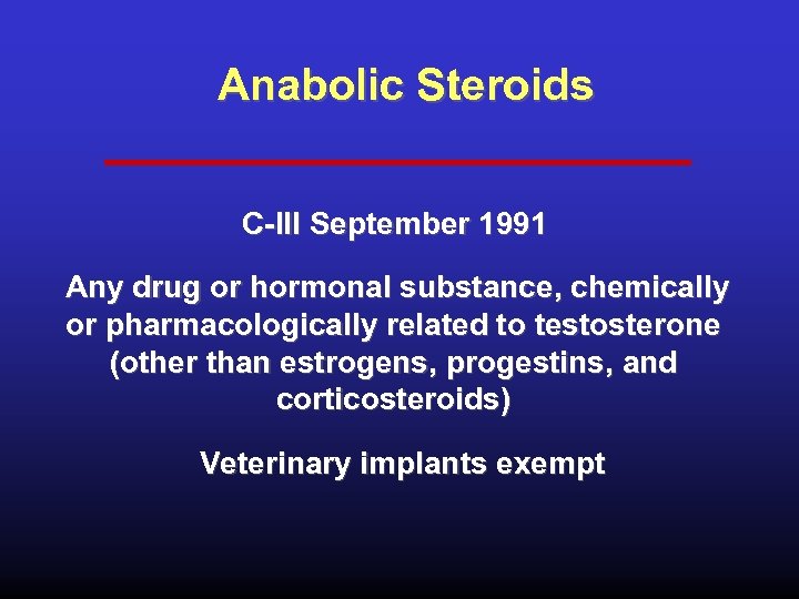 Anabolic Steroids C-III September 1991 Any drug or hormonal substance, chemically or pharmacologically related