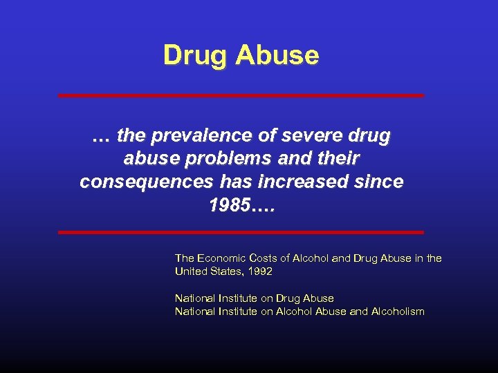 Drug Abuse … the prevalence of severe drug abuse problems and their consequences has