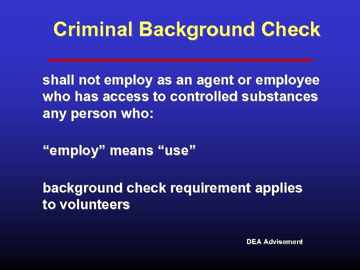 Criminal Background Check shall not employ as an agent or employee who has access