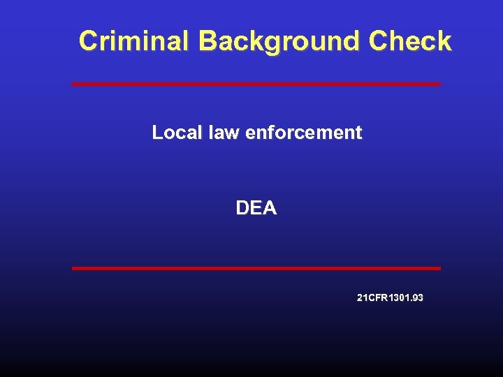 Criminal Background Check Local law enforcement DEA 21 CFR 1301. 93 