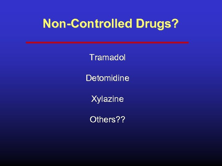 Non-Controlled Drugs? Tramadol Detomidine Xylazine Others? ? 