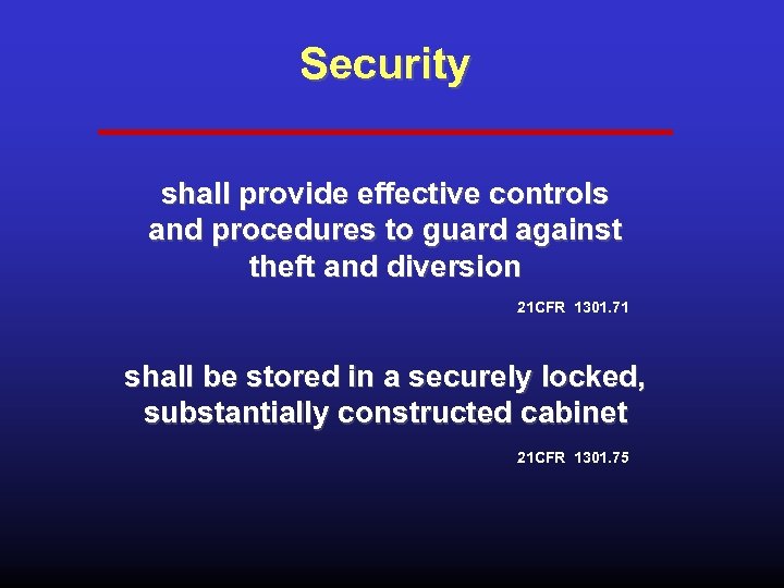 Security shall provide effective controls and procedures to guard against theft and diversion 21