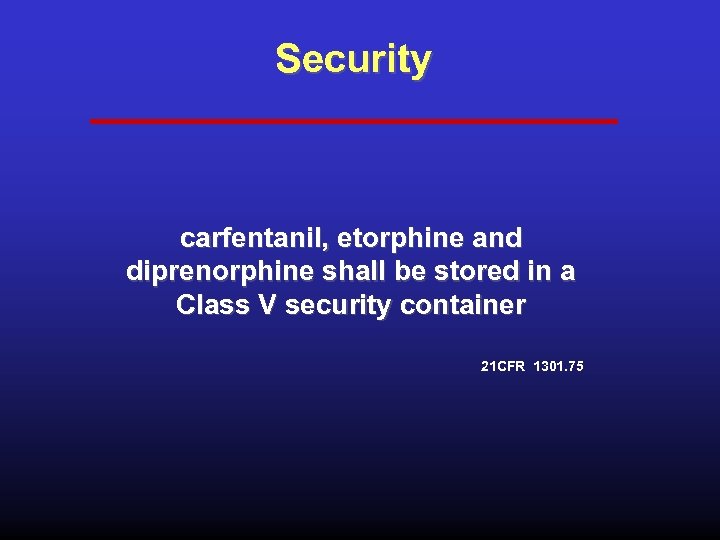 Security carfentanil, etorphine and diprenorphine shall be stored in a Class V security container