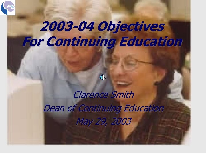 2003 -04 Objectives For Continuing Education Clarence Smith Dean of Continuing Education May 29,