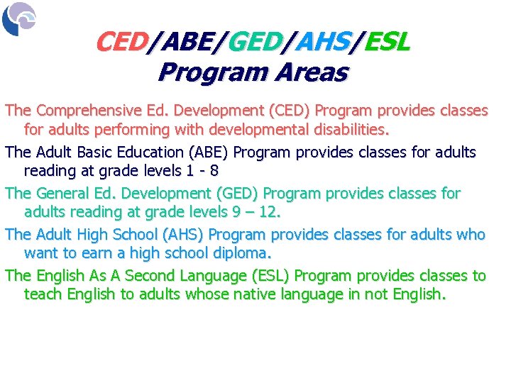 CED/ABE/GED/AHS/ESL Program Areas The Comprehensive Ed. Development (CED) Program provides classes for adults performing