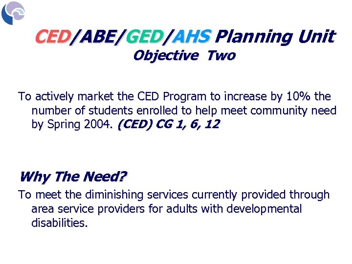 CED/ABE/GED/AHS Planning Unit Objective Two To actively market the CED Program to increase by