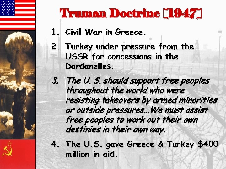 Truman Doctrine [1947] 1. Civil War in Greece. 2. Turkey under pressure from the