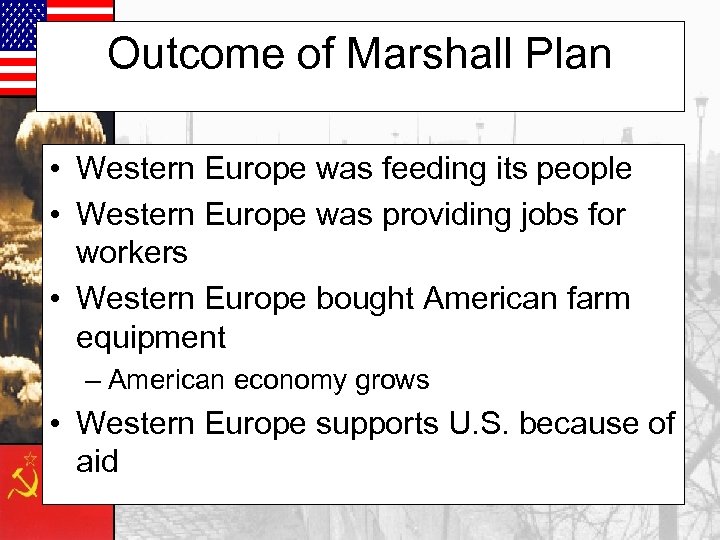 Outcome of Marshall Plan • Western Europe was feeding its people • Western Europe