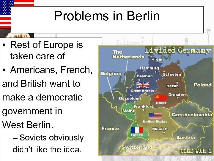 Problems in Berlin • Rest of Europe is taken care of • Americans, French,