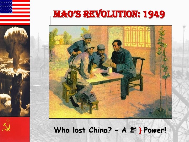 mao’s revolution: 1949 nd Who lost China? – A 2 } Power! 