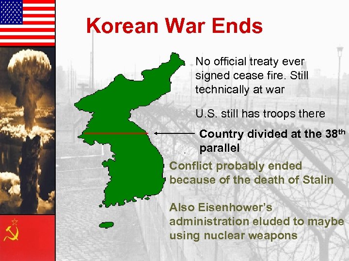 Korean War Ends No official treaty ever signed cease fire. Still technically at war