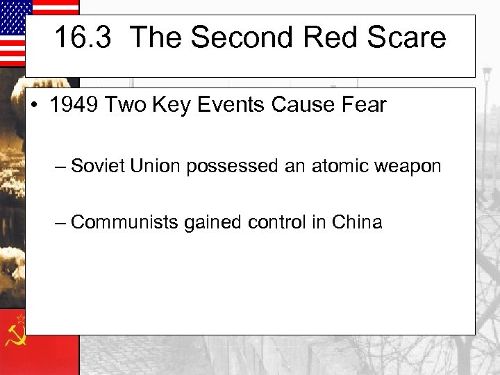 16. 3 The Second Red Scare • 1949 Two Key Events Cause Fear –