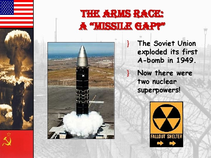 the arms race: a “missile gap? ” } The Soviet Union exploded its first