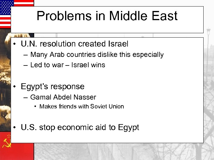 Problems in Middle East • U. N. resolution created Israel – Many Arab countries