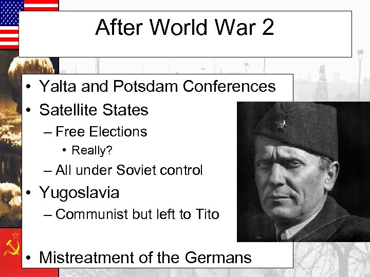 After World War 2 • Yalta and Potsdam Conferences • Satellite States – Free