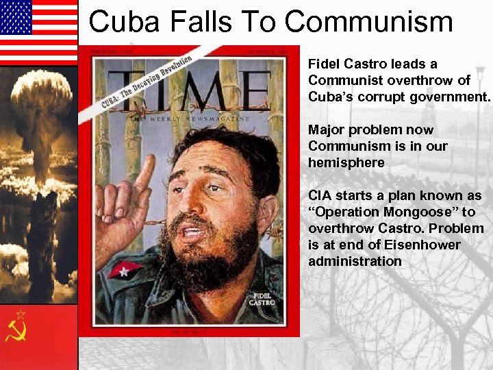 Cuba Falls To Communism Fidel Castro leads a Communist overthrow of Cuba’s corrupt government.