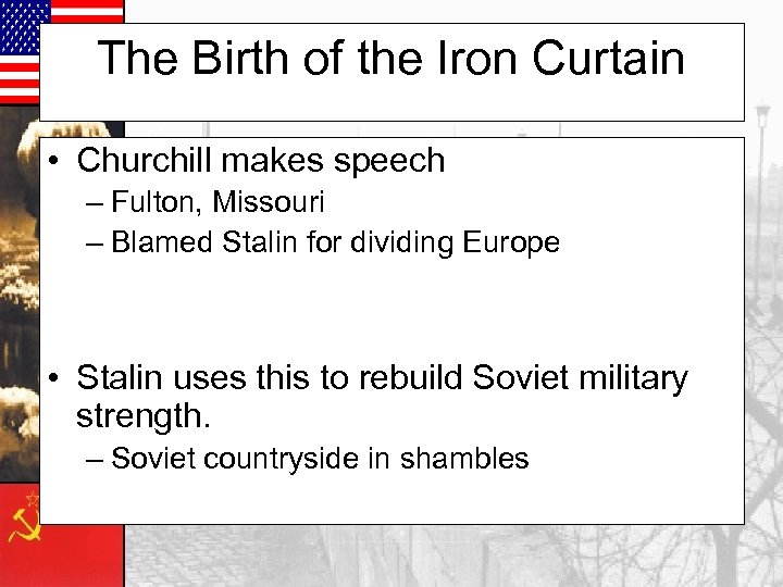 The Birth of the Iron Curtain • Churchill makes speech – Fulton, Missouri –