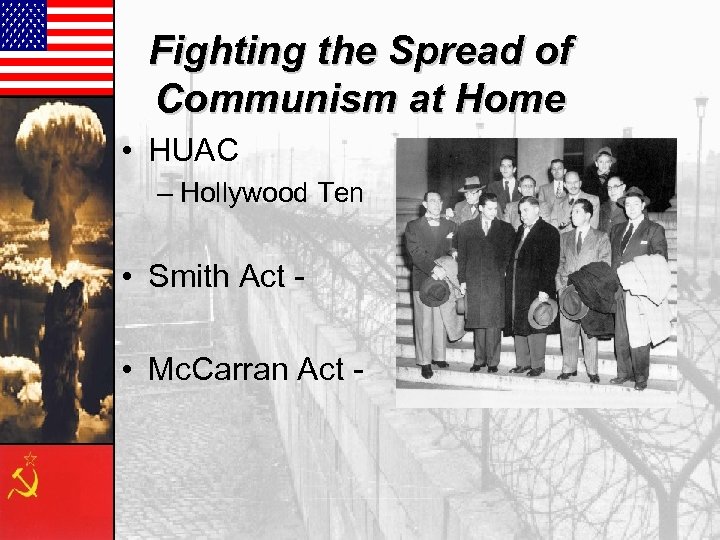 Fighting the Spread of Communism at Home • HUAC – Hollywood Ten • Smith