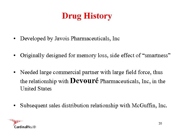 Drug History • Developed by Javois Pharmaceuticals, Inc • Originally designed for memory loss,