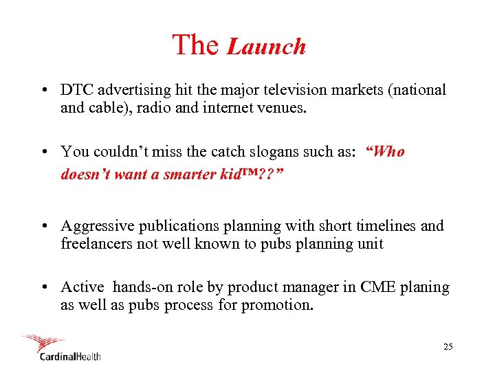 The Launch • DTC advertising hit the major television markets (national and cable), radio