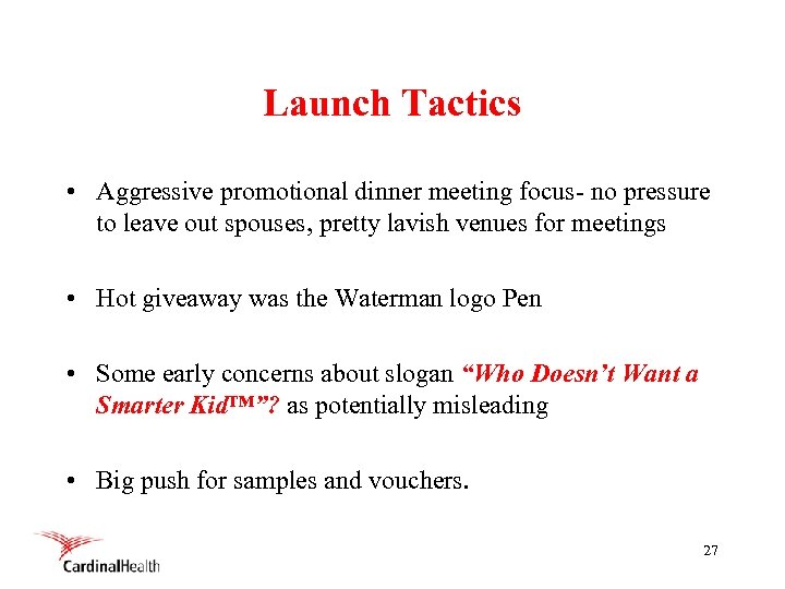 Launch Tactics • Aggressive promotional dinner meeting focus- no pressure to leave out spouses,