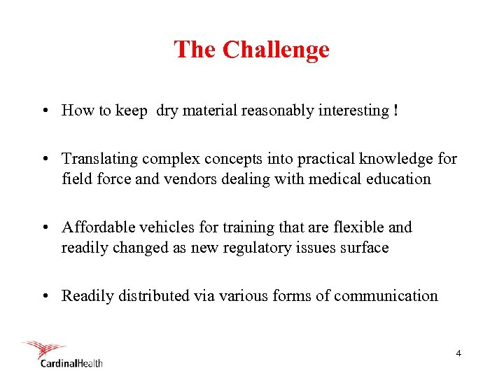 The Challenge • How to keep dry material reasonably interesting ! • Translating complex