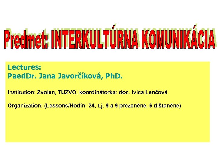 Lectures: Paed. Dr. Jana Javorčíková, Ph. D. Institution: Zvolen, TUZVO, koordinátorka: doc. Ivica Lenčová