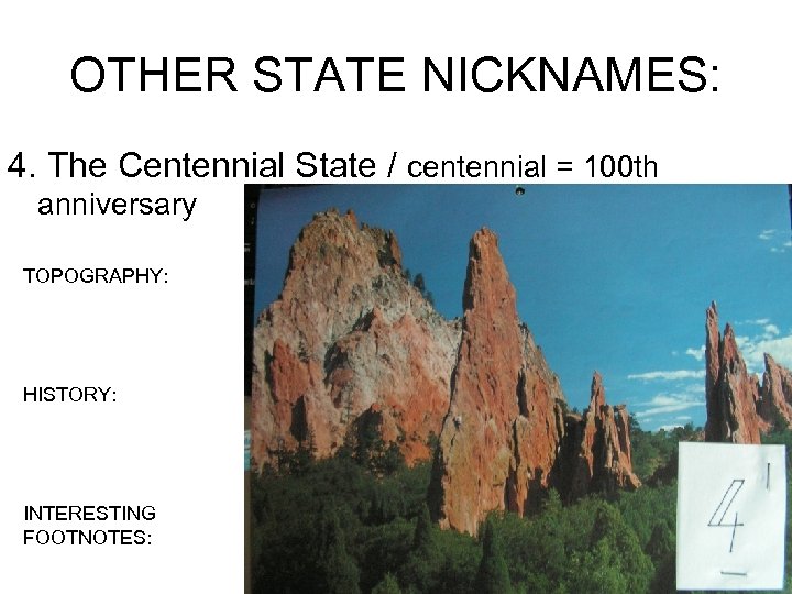 OTHER STATE NICKNAMES: 4. The Centennial State / centennial = 100 th anniversary TOPOGRAPHY: