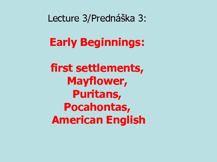 Lecture 3/Prednáška 3: Early Beginnings: first settlements, Mayflower, Puritans, Pocahontas, American English 