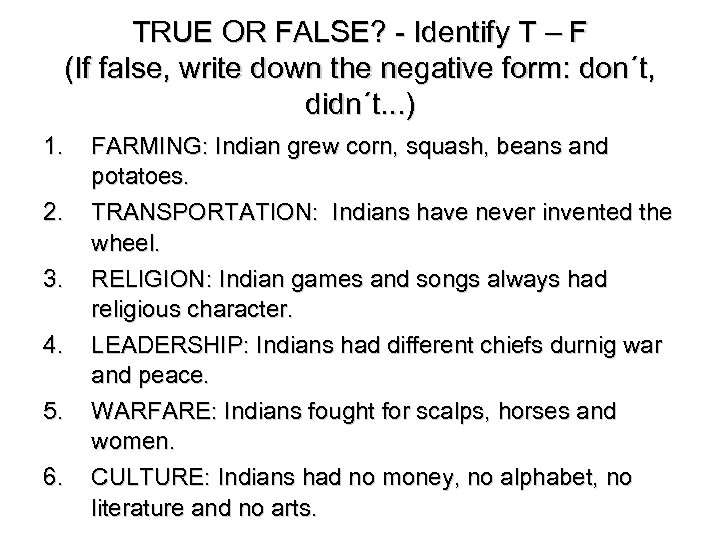 TRUE OR FALSE? - Identify T – F (If false, write down the negative
