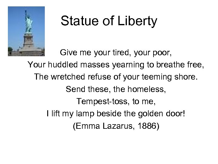 Statue of Liberty Give me your tired, your poor, Your huddled masses yearning to