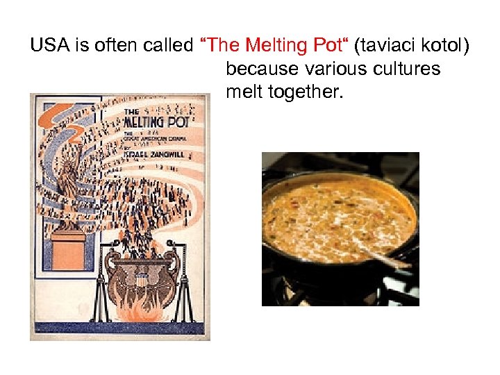USA is often called “The Melting Pot“ (taviaci kotol) because various cultures melt together.