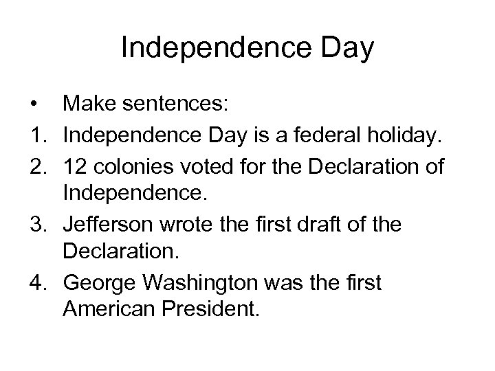 Independence Day • Make sentences: 1. Independence Day is a federal holiday. 2. 12