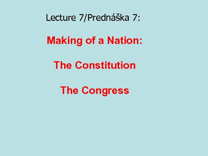 Lecture 7/Prednáška 7: Making of a Nation: The Constitution The Congress 