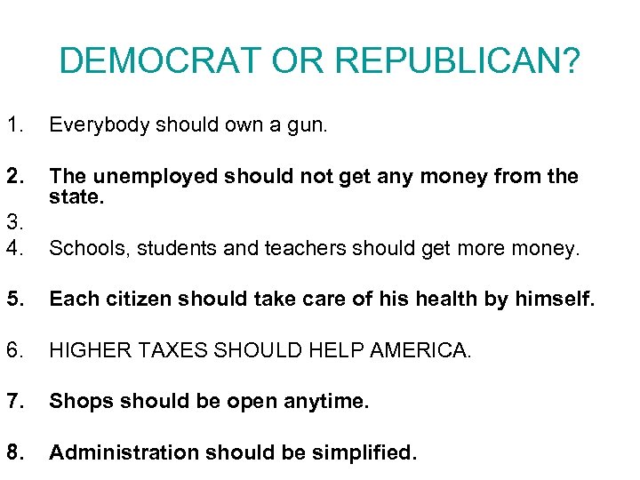 DEMOCRAT OR REPUBLICAN? 1. Everybody should own a gun. 2. 3. 4. The unemployed