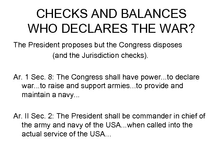 CHECKS AND BALANCES WHO DECLARES THE WAR? The President proposes but the Congress disposes