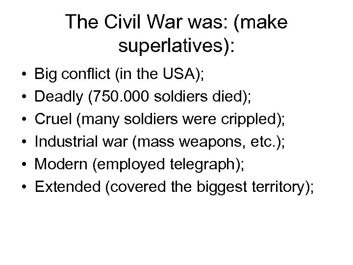 The Civil War was: (make superlatives): • • • Big conflict (in the USA);