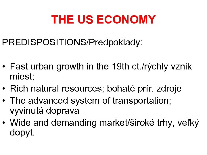 THE US ECONOMY PREDISPOSITIONS/Predpoklady: • Fast urban growth in the 19 th ct. /rýchly