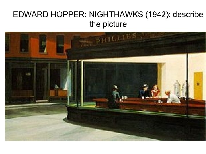 EDWARD HOPPER: NIGHTHAWKS (1942): describe the picture 